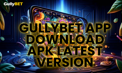 gullybet app download apk latest version